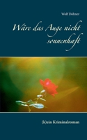 Wäre das Auge nicht sonnenhaft: (k)ein Kriminalroman (German Edition) 3748137508 Book Cover