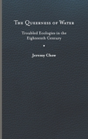 The Queerness of Water: Troubled Ecologies in the Eighteenth Century 0813949505 Book Cover