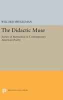 The Didactic Muse: Scenes of Instruction in Contemporary American Poetry 0691067996 Book Cover
