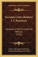 Seconde Lettre Relative J. J. Rousseau: Adressee A Mylord Comte De Wemyss (1765) 1166175006 Book Cover