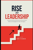 RISE to LEADERSHIP: Effective Strategies for New Managers B0FJM9TN89 Book Cover