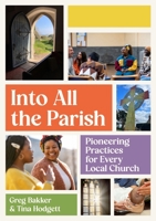 Into All the Parish: Pioneering Practices for Every Local Church 1781404763 Book Cover
