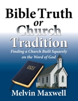 Bible Truth or Church Tradition 1479603139 Book Cover