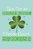 Yes, I'm an Irish Girl I Speak Fluent Sarcasm: Wide Ruled Journal Paper, Daily Writing Notebook Paper, 100 Lined Pages (6" x 9") English Teachers, Student Exercise Book 1721935622 Book Cover