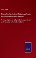 A Biographical and Critical Dictionary of Recent and Living Painters and Engravers: forming a supplement to Bryan's dictionary of painters and engravers, as edited by George Stanley 1015164242 Book Cover