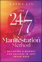 The 24/7 Manifestation Method: Becoming a Magnet for Success in Just 7 Days 1394424116 Book Cover