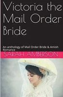 Victoria The Mail Order Bride An Anthology of Mail Order Bride & Amish Romance B0CVCZKM6D Book Cover