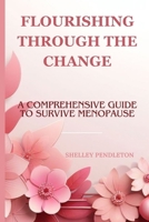 Flourishing Through The Guide: A Comprehensive Guide To Survive Menopause B0CRP45MGM Book Cover