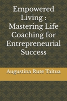 Empowered Living : Mastering Life Coaching for Entrepreneurial Success B0GQGQQ3J2 Book Cover