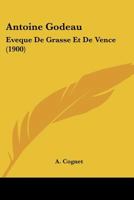 Antoine Godeau: Eveque De Grasse Et De Vence (1900) 1104025396 Book Cover
