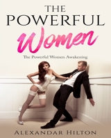 The Powerful Women: The Powerful Women Awakening 1730873928 Book Cover