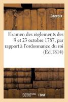 Examen des réglemens des 9 et 23 octobre 1787, par rapport à l'ordonnance du roi du 6 mai 1814 (Histoire) 2011788978 Book Cover