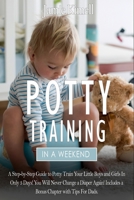 Potty Training in A Weekend: A Step-By-Step Guide to Potty Train Your Little Boys and Girls in Only 3 Days! You will never change a diaper again! Includes a Bonus Chapter with Tips For Dads. 169554577X Book Cover