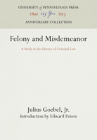 Felony and Misdemeanor: A Study in the History of Criminal Law (Pennsylvania Paperback ; 87) 0812210875 Book Cover
