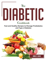 The Diabetic Cookbook: Fast and Healthy Recipes to Manage Prediabetes and Type 2 Diabetes 1804382736 Book Cover