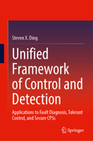 Unified Framework of Control and Detection: Applications to Fault Diagnosis, Tolerant Control, and Secure CPSs 3662724162 Book Cover