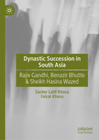 Dynastic Succession in South Asia: Rajiv Gandhi, Benazir Bhutto & Sheikh Hasina Wazed 3032145899 Book Cover