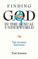 Finding God in the Sexual Underworld: The Journey Expanded B08MND3X1P Book Cover