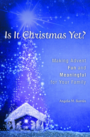 Is It Christmas Yet?: Making Advent Fun and Meaningful for Your Family 1593254423 Book Cover
