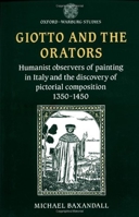 Giotto and the Orators: Humanist Observers of Painting in Italy and the Discovery of Pictorial Composition (Oxford-Warburg Studies) 0198173873 Book Cover
