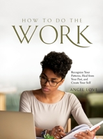 How to Do the Work: Recognize Your Patterns, Heal from Your Past, and Create Your Self 1803343338 Book Cover