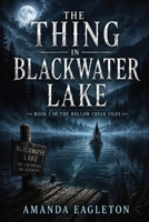 The Thing In Blackwater Lake (The Hollow Creek Files) B0H2NX7NZN Book Cover
