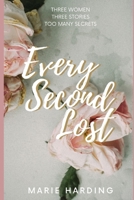 Every Second Lost: A gripping and emotional drama about friendship and family, perfect for fans of Diane Chamberlain and Jodi Picoult B08P2C69L9 Book Cover