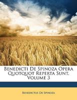 Benedicti de Spinoza Opera Quotquot Reperta Sunt, Volume 3 1021654469 Book Cover