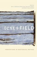 Text + Field: Innovations in Rhetorical Method 0271072105 Book Cover