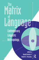 The Matrix of Language: Contemporary Linguistic Anthropology 0367318709 Book Cover