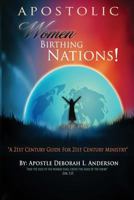 Apostolic Women Birthing Nations! a 21st Century Guide for 21st Century Ministry 0985228563 Book Cover
