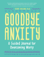 Goodbye, Anxiety: A Guided Journal for Overcoming Worry 1632173905 Book Cover