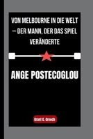 ANGE POSTECOGLOU: Von Melbourne in die Welt – Der Mann, der das Spiel veränderte B0FSZ9NGKJ Book Cover