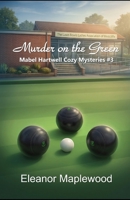 Murder on the Green (Mabel Hartwell Cozy Mysteries) B0HDX64FM4 Book Cover