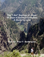 The I Am Sayings of Jesus: 50 Days of Spiritual Exercises - A Guide for Lent 1304002780 Book Cover