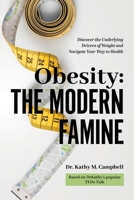 Obesity - The Modern Famine: Discover the Underlying Drivers of Weight and Navigate Your Way to Health B0CSF3DQPL Book Cover