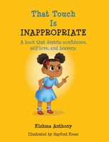 That Touch is Inappropriate: A book that depicts confidence, self-love, and bravery 1665305347 Book Cover