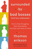 Surrounded by Bad Bosses:: How to Stop Struggling and Start Succeeding (No Matter Who You Work With) Bonus Book: Surrounded by Lazy Employees 1250763908 Book Cover