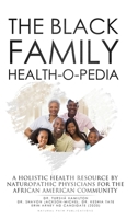 The Black Family Health-O-Pedia: A Holistic Health Resouce By Naturopathic Physicians For the African American Community 0998886351 Book Cover