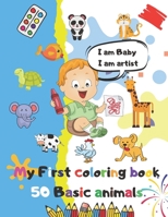 I am Baby, I am Artist My First Coloring Book 50 basic animals: A Coloring Book Featuring 50 Cute and Lovable Baby Animals with their names from ... of Coloring Fun null Book Cover