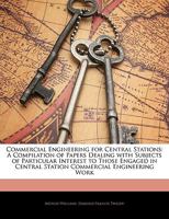 Commercial Engineering for Central Stations: A Compilation of Papers Dealing with Subjects of Particular Interest to Those Engaged in Central Station Commercial Engineering Work 1145651208 Book Cover