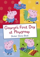 Peppa Pig: George's First Day at Playgroup: Sticker Book 0241253691 Book Cover