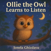 Ollie the Owl Learns to Listen: A Gentle Social-Emotional Story About Listening, Empathy, and Connection for Ages 2–7 (Gentle Lessons for Little Hearts) B0G6YB5NS5 Book Cover