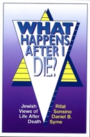 What Happens After I Die?: Jewish Views of Life After Death 0807403563 Book Cover