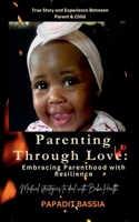 Parenting Through Love: Embracing Parenthood with Resilience 0796183694 Book Cover