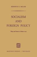 Socialism and Foreign Policy: Theory and Practice in Britain to 1931 9401503176 Book Cover