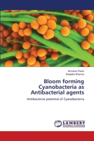 Bloom forming Cyanobacteria as Antibacterial agents: Antibacterial potential of Cyanobacteria 3659348031 Book Cover