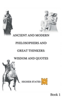 Ancient and Modern Philosophers and Great Thinkers: Wisdom and Quotes Book 1 B0FHHPX2TR Book Cover