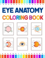 Eye Anatomy Coloring Book: Human Eye Coloring & Activity Book for Kids. An Entertaining And Instructive Guide To The Human Eye. Human Eye Anatomy Coloring Pages for Kids Toddlers Teens. Ophthalmology B08TQCXRMD Book Cover