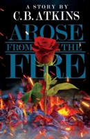 Arose from the Fire 1935741047 Book Cover